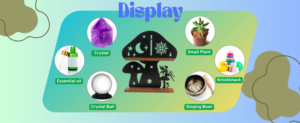 Display — the mushroom shelf in the centre, ringed by six things it can hold: a crystal, an essential oil bottle, a crystal ball, a small plant, a knickknack and a singing bowl